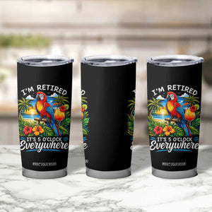 Humor Retirement Tumbler Cup Im Retired 5 OClock Everywhere Vintage Beach Parrot Cocktail TS10 Print Your Wear