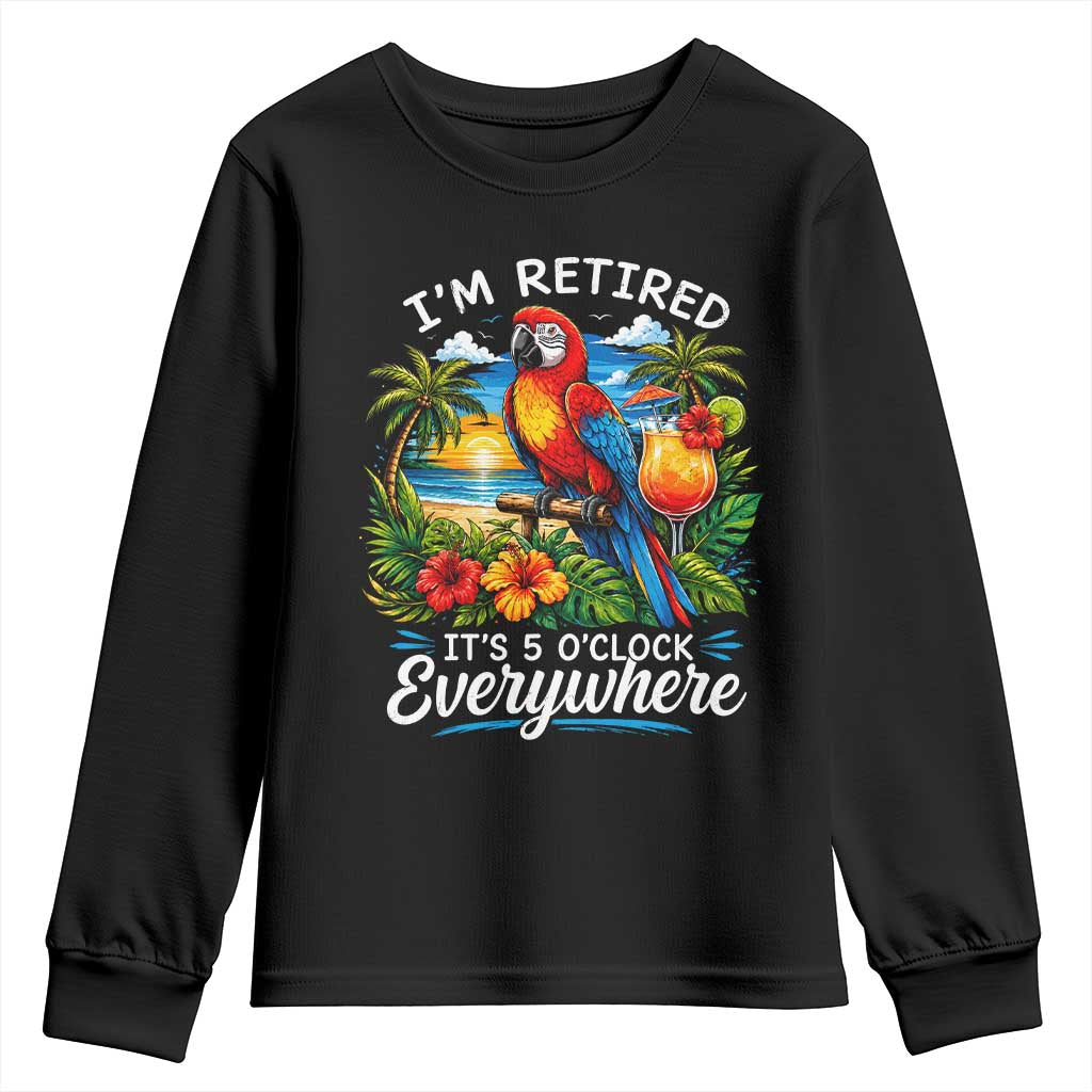 Humor Retirement Youth Sweatshirt Im Retired 5 OClock Everywhere Vintage Beach Parrot Cocktail TS10 Black Print Your Wear