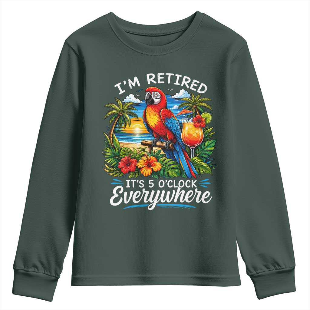 Humor Retirement Youth Sweatshirt Im Retired 5 OClock Everywhere Vintage Beach Parrot Cocktail TS10 Dark Forest Green Print Your Wear