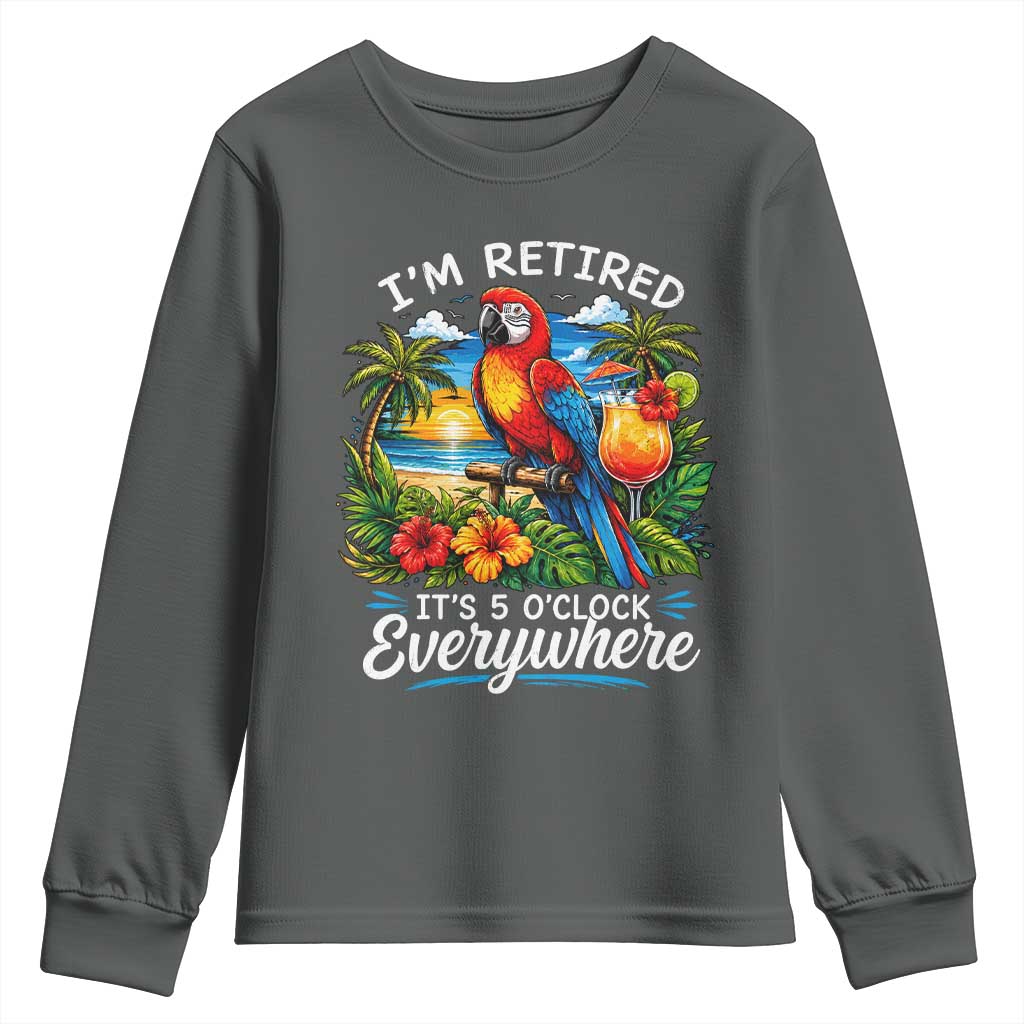 Humor Retirement Youth Sweatshirt Im Retired 5 OClock Everywhere Vintage Beach Parrot Cocktail TS10 Dark Heather Print Your Wear