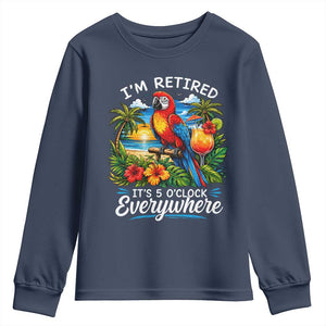 Humor Retirement Youth Sweatshirt Im Retired 5 OClock Everywhere Vintage Beach Parrot Cocktail TS10 Navy Print Your Wear
