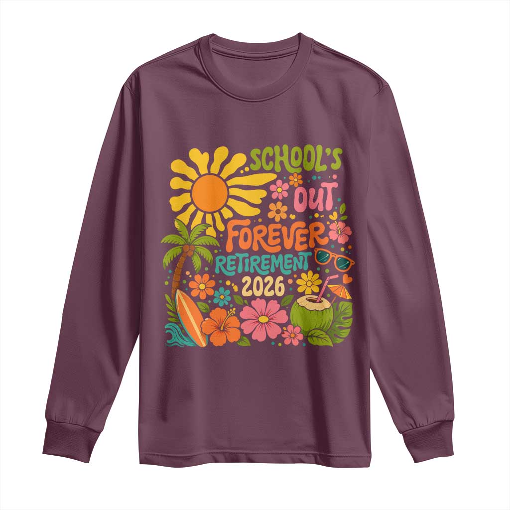 Schools Out Forever Retirement 2026 Long Sleeve Shirt Retired Teacher Gifts Vintage Flower Graphic TS10 Maroon Print Your Wear