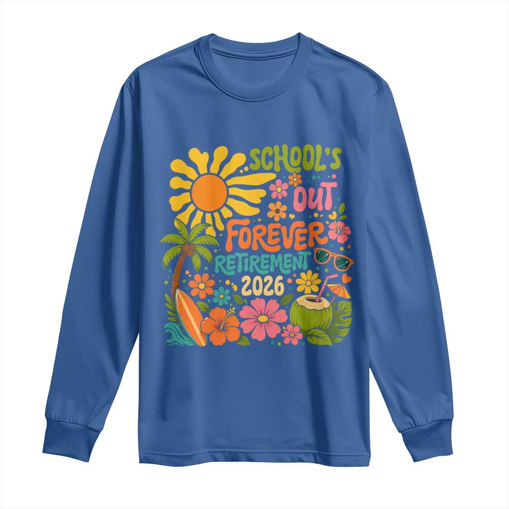 Schools Out Forever Retirement 2026 Long Sleeve Shirt Retired Teacher Gifts Vintage Flower Graphic TS10 Royal Blue Print Your Wear