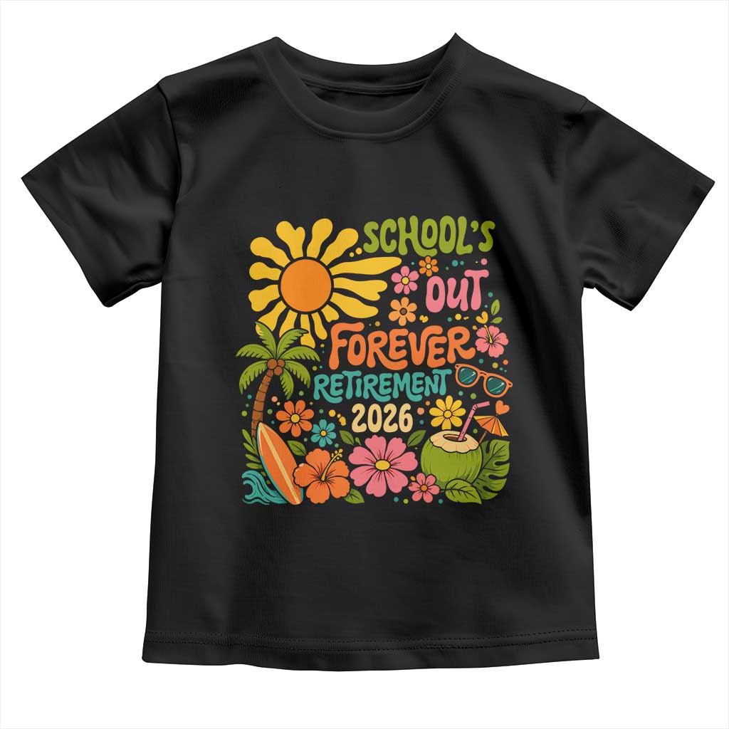 Schools Out Forever Retirement 2026 Toddler T Shirt Retired Teacher Gifts Vintage Flower Graphic TS10 Black Print Your Wear