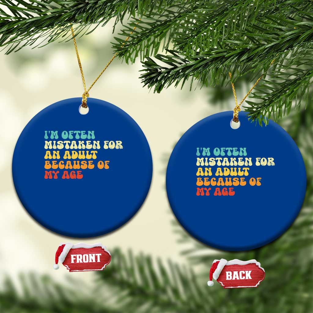 Im Often Mistaken For An Adult Because Of My Age Ceramic Ornament Sarcastic Quote Funny Saying Old Guys Birthday Gifts