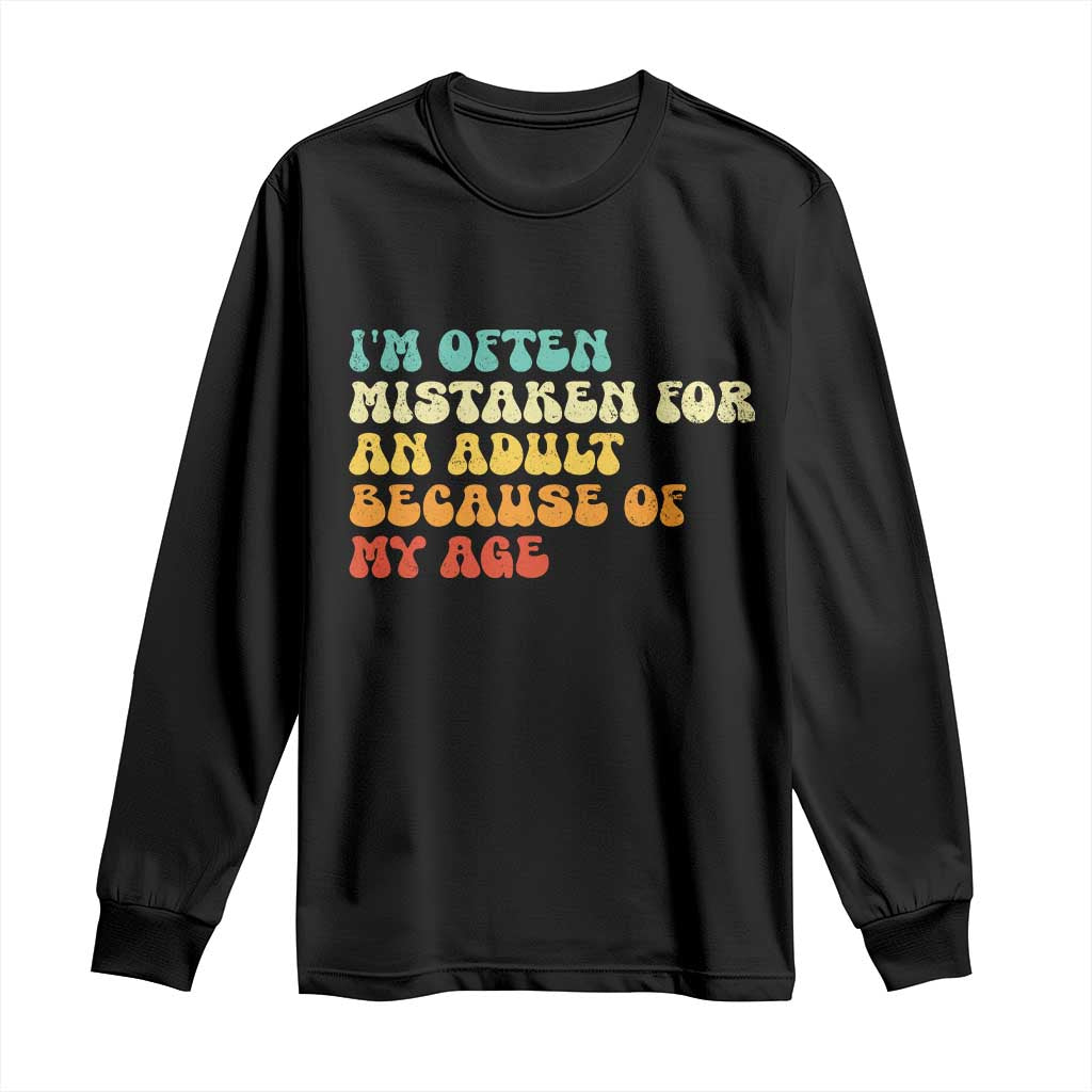 Im Often Mistaken For An Adult Because Of My Age Long Sleeve Shirt Sarcastic Quote Funny Saying Old Guys Birthday Gifts