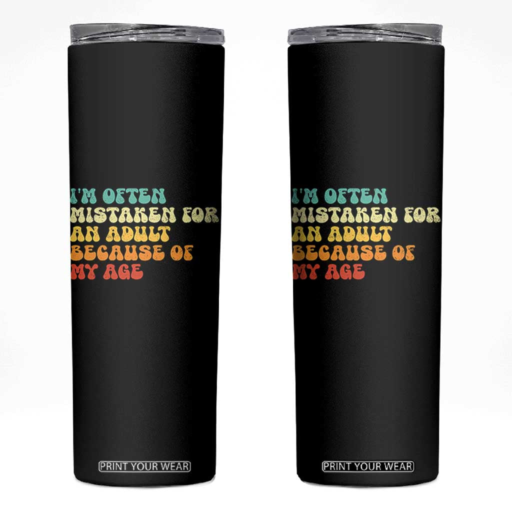 Im Often Mistaken For An Adult Because Of My Age Skinny Tumbler Sarcastic Quote Funny Saying Old Guys Birthday Gifts TS10 Black Print Your Wear