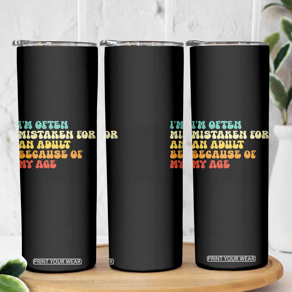 Im Often Mistaken For An Adult Because Of My Age Skinny Tumbler Sarcastic Quote Funny Saying Old Guys Birthday Gifts