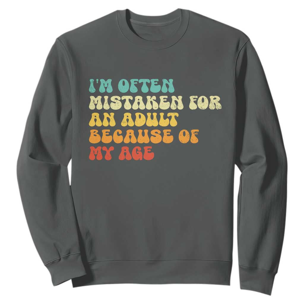 Im Often Mistaken For An Adult Because Of My Age Sweatshirt Sarcastic Quote Funny Saying Old Guys Birthday Gifts