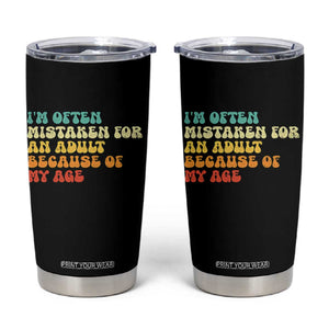 Im Often Mistaken For An Adult Because Of My Age Tumbler Cup Sarcastic Quote Funny Saying Old Guys Birthday Gifts