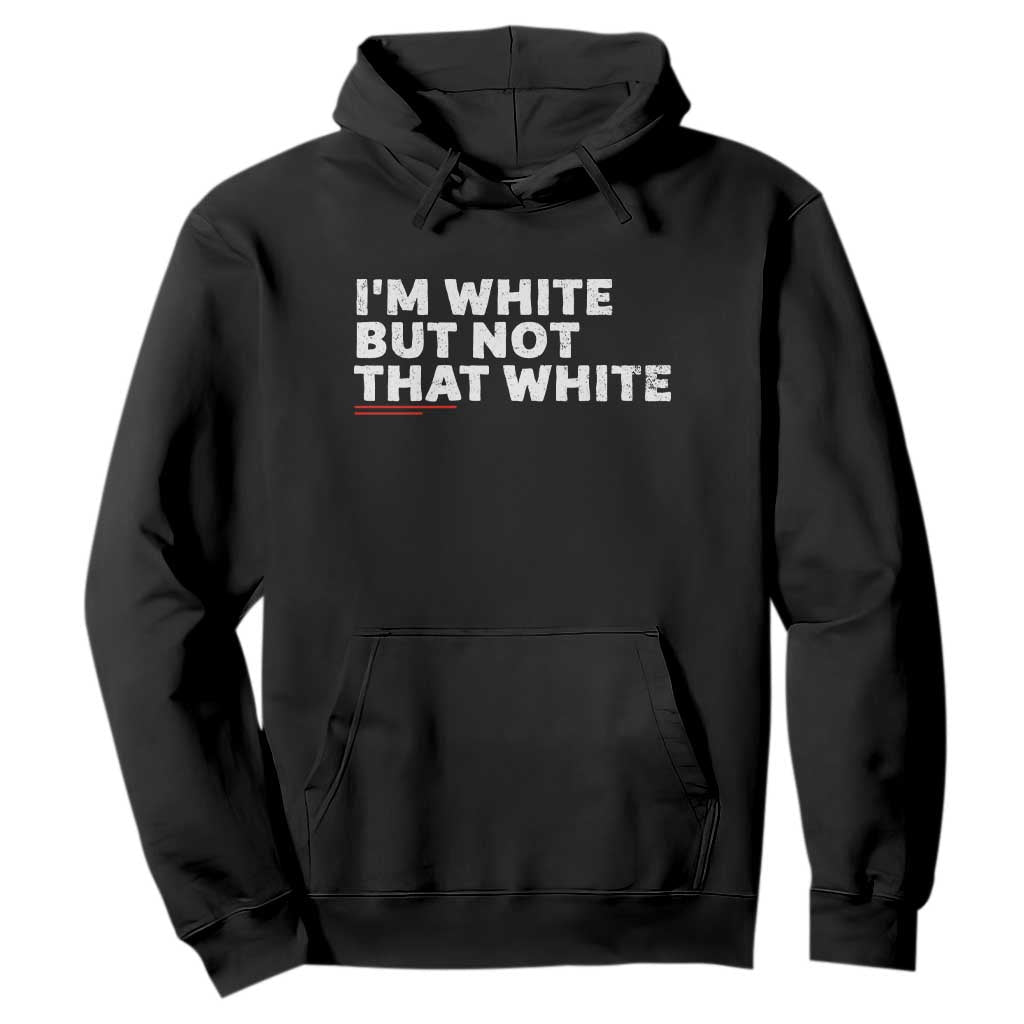 Im White But Not That White Hoodie Funny Sayings Meme