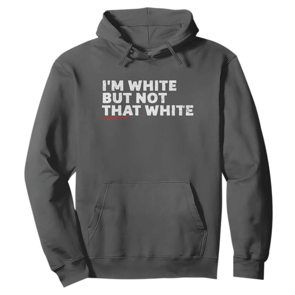 Im White But Not That White Hoodie Funny Sayings Meme