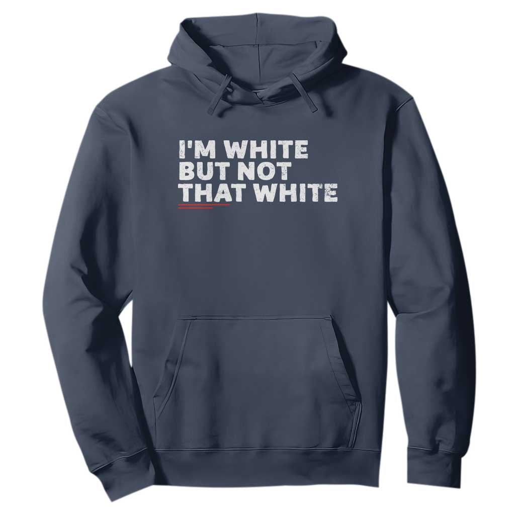 Im White But Not That White Hoodie Funny Sayings Meme