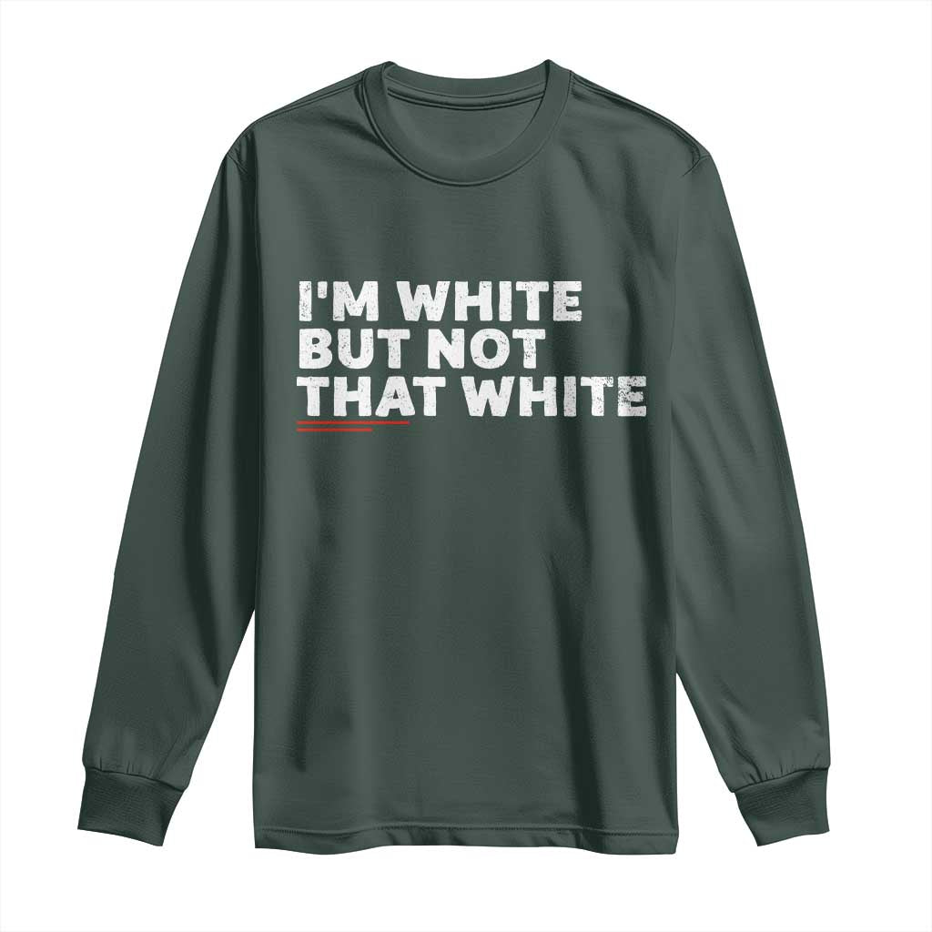 Im White But Not That White Long Sleeve Shirt Funny Sayings Meme