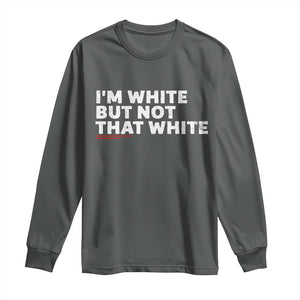 Im White But Not That White Long Sleeve Shirt Funny Sayings Meme
