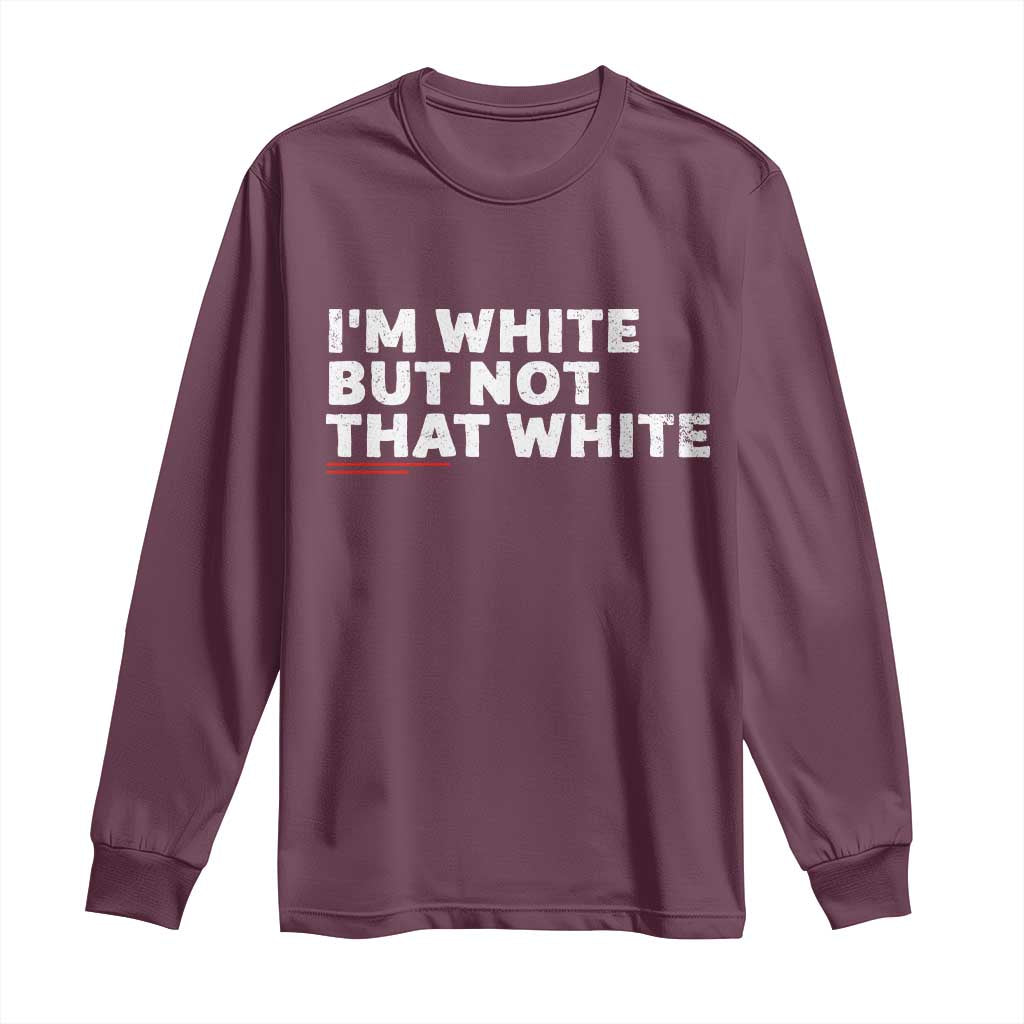 Im White But Not That White Long Sleeve Shirt Funny Sayings Meme