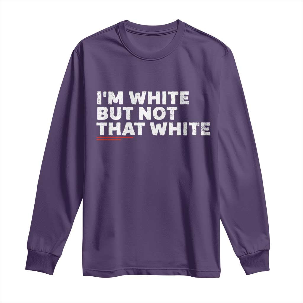 Im White But Not That White Long Sleeve Shirt Funny Sayings Meme