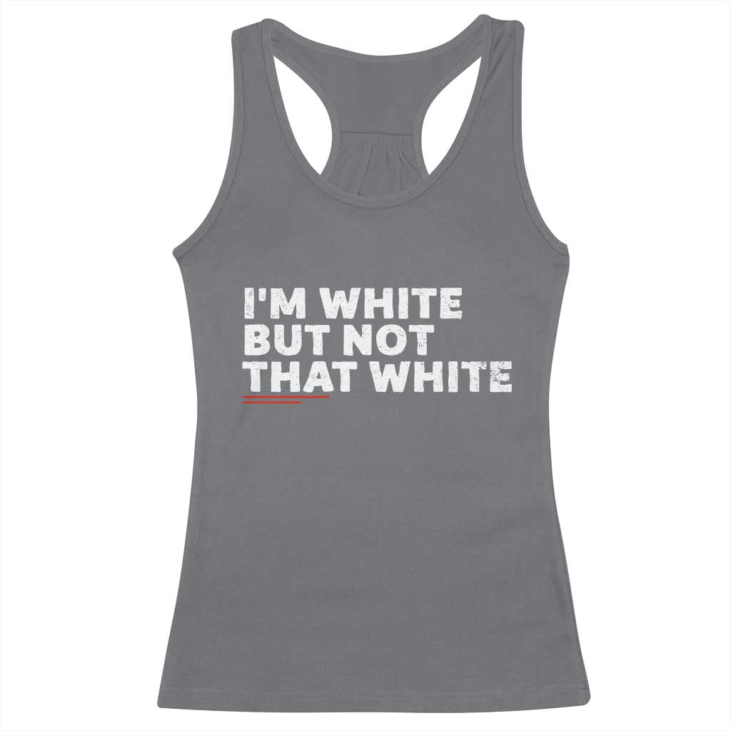 Im White But Not That White Racerback Tank Top Funny Sayings Meme