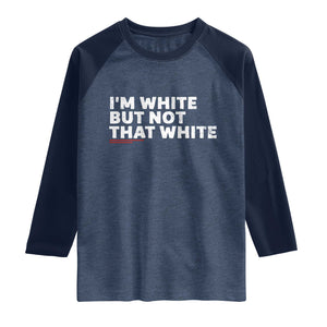 Im White But Not That White Raglan Shirt Funny Sayings Meme