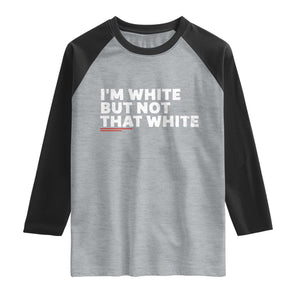 Im White But Not That White Raglan Shirt Funny Sayings Meme