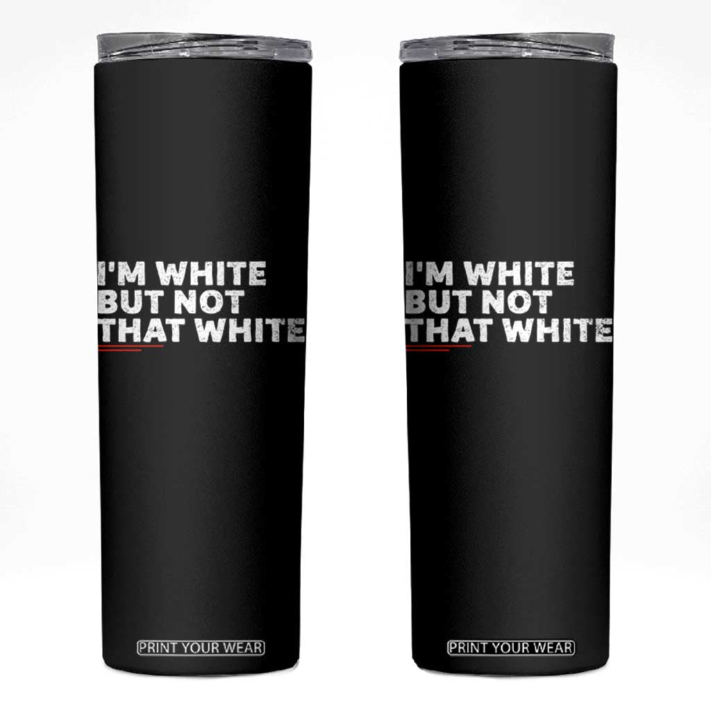 Im White But Not That White Skinny Tumbler Funny Sayings Meme