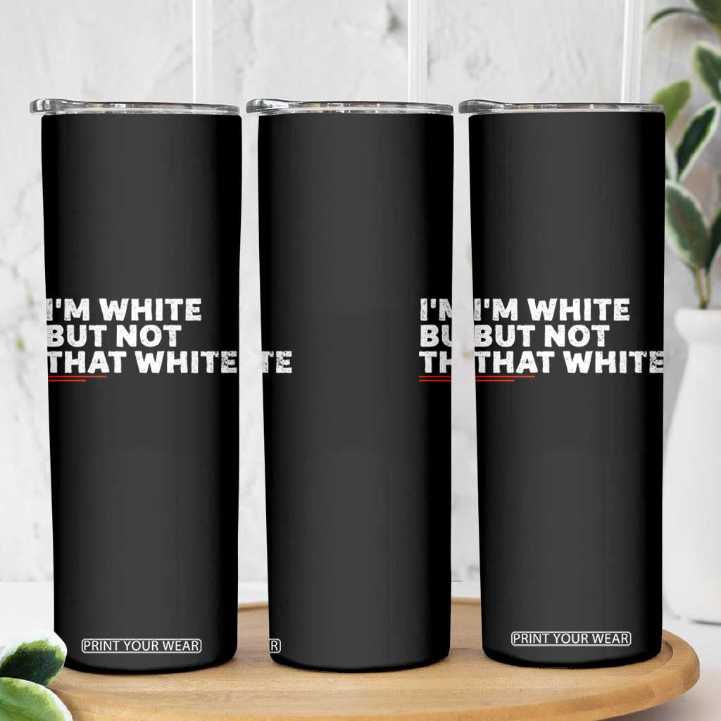 Im White But Not That White Skinny Tumbler Funny Sayings Meme