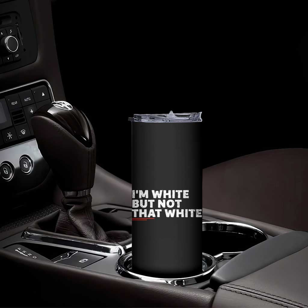 Im White But Not That White Skinny Tumbler Funny Sayings Meme
