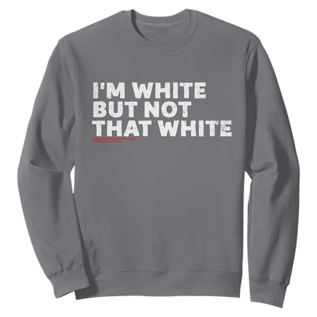 Im White But Not That White Sweatshirt Funny Sayings Meme