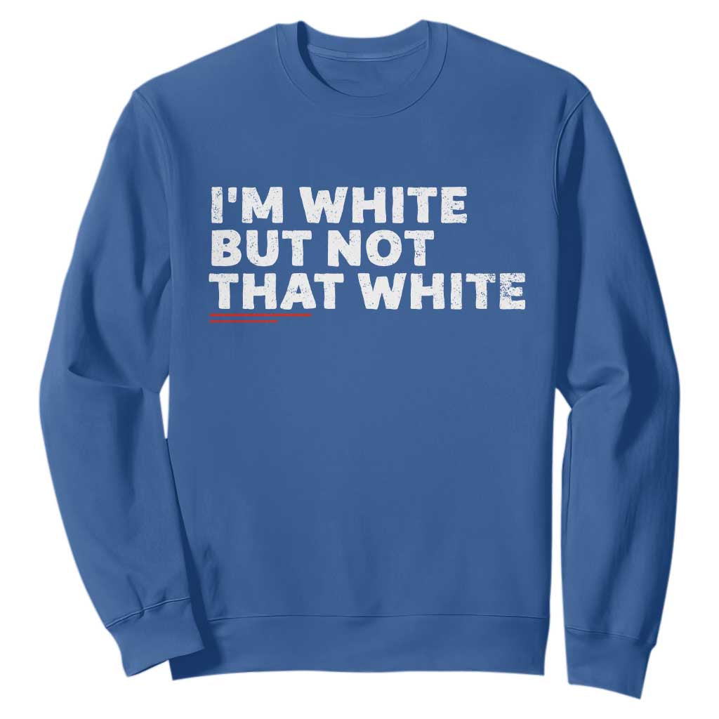Im White But Not That White Sweatshirt Funny Sayings Meme