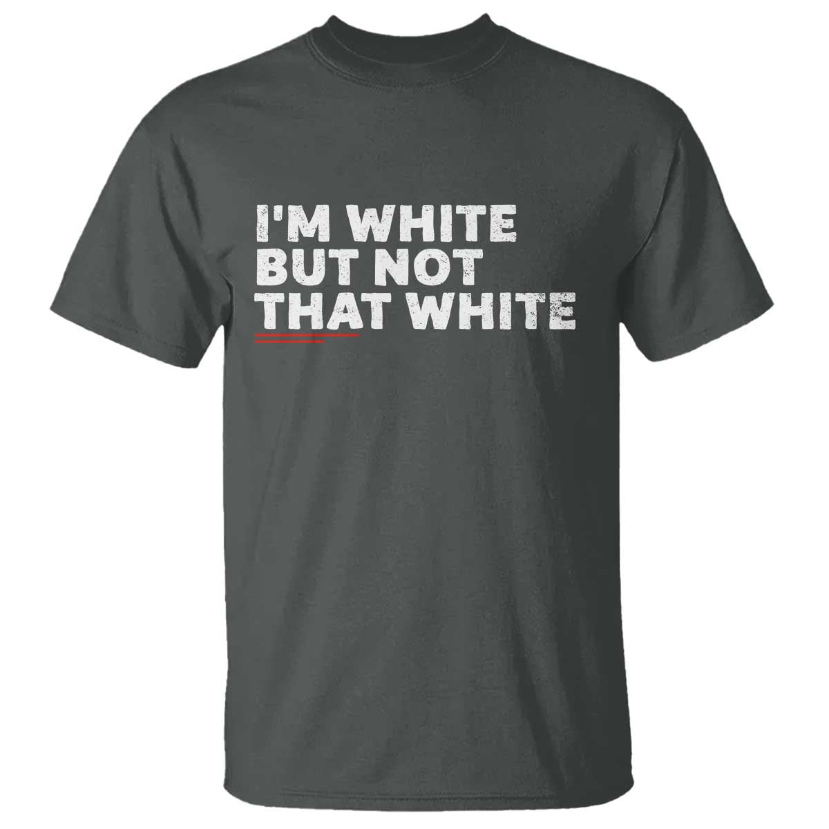 Im White But Not That White T Shirt Funny Sayings Meme