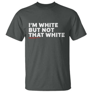 Im White But Not That White T Shirt Funny Sayings Meme