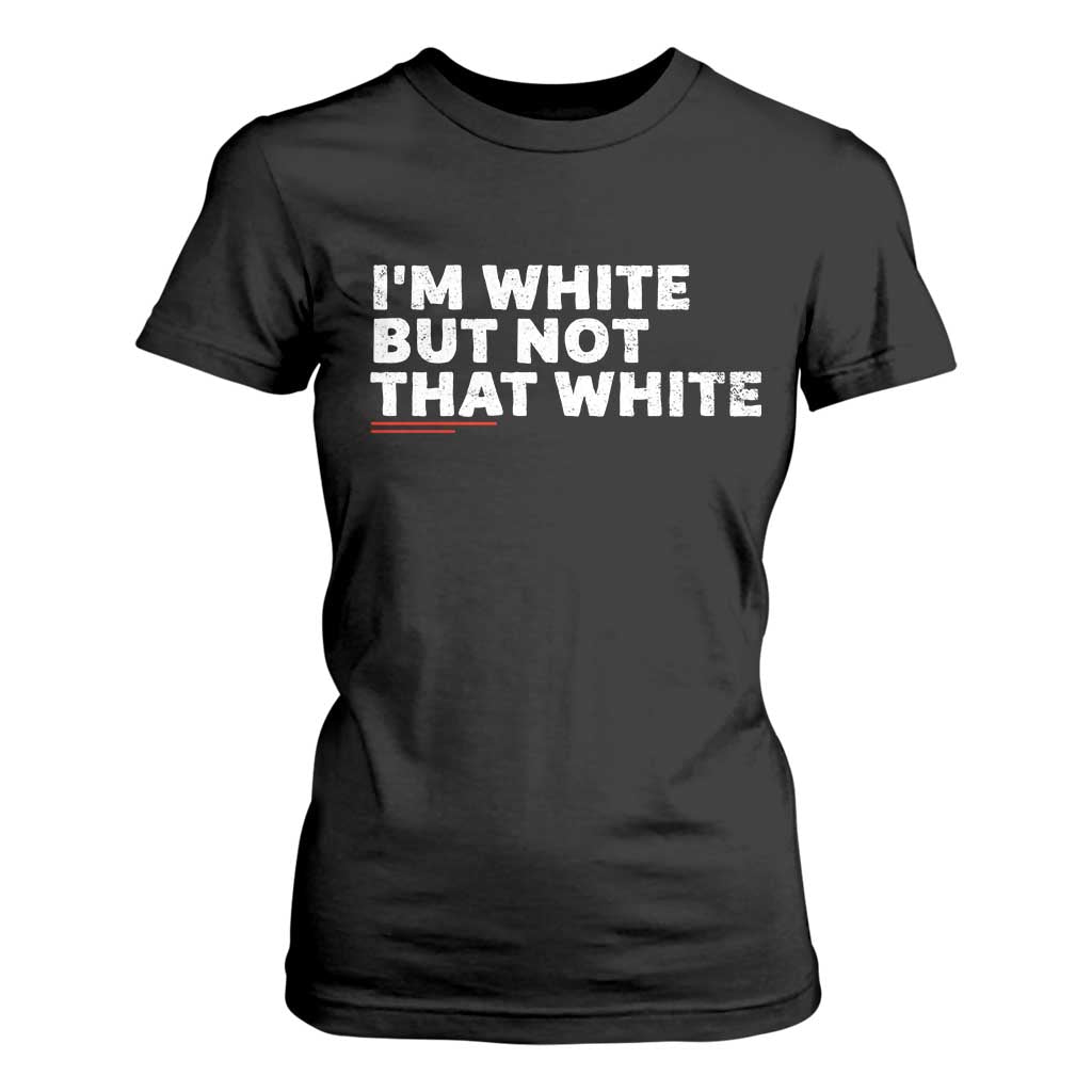 Im White But Not That White T Shirt For Women Funny Sayings Meme TS10 Black Print Your Wear
