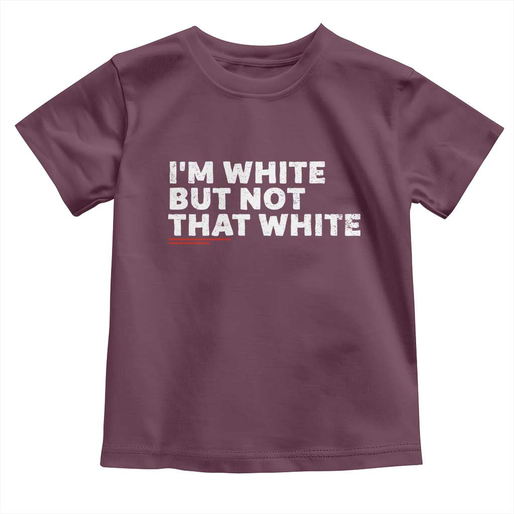 Im White But Not That White Toddler T Shirt Funny Sayings Meme