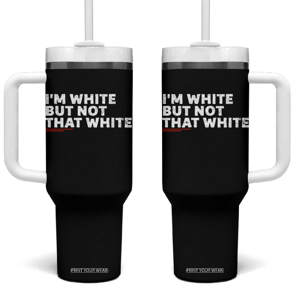 Im White But Not That White Tumbler With Handle Funny Sayings Meme TS10 One Size: 40 oz Black Print Your Wear