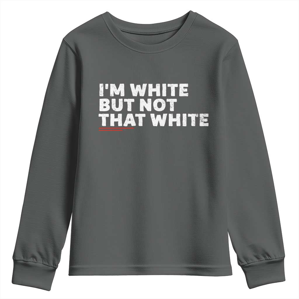 Im White But Not That White Youth Sweatshirt Funny Sayings Meme
