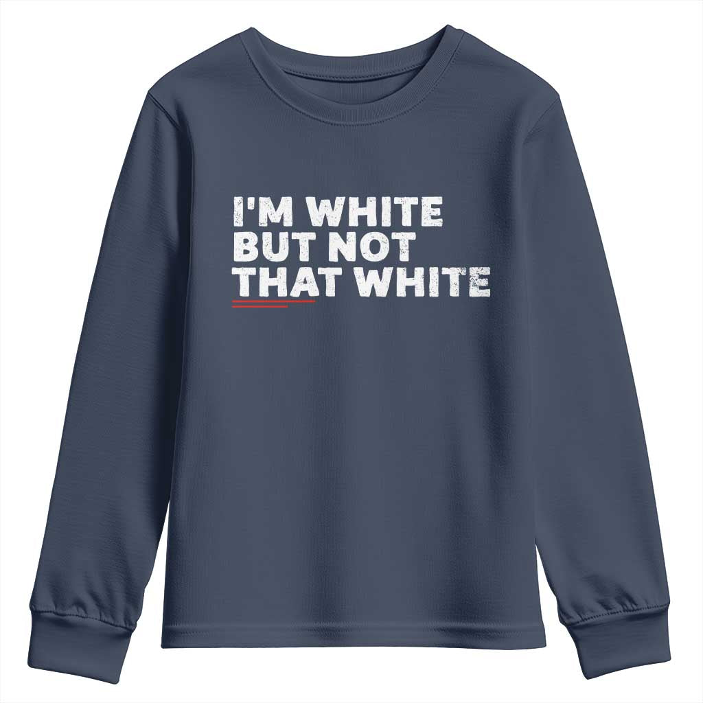 Im White But Not That White Youth Sweatshirt Funny Sayings Meme
