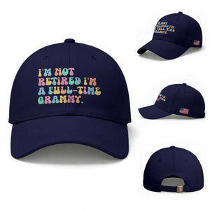 Retirement Grandma Baseball Cap Vintage Im Not Retired Im A Fulltime Grammy TS10 Baseball Cap Universal Fit Dark Blue Print Your Wear
