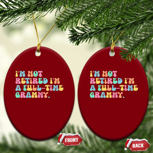 Retirement Grandma Ceramic Ornament Vintage Im Not Retired Im A Fulltime Grammy TS10 Print Your Wear