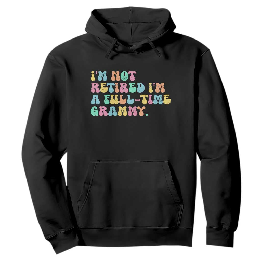 Retirement Grandma Hoodie Vintage Im Not Retired Im A Fulltime Grammy TS10 Black Print Your Wear