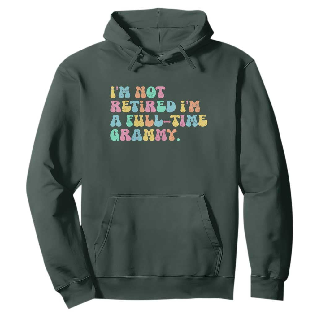Retirement Grandma Hoodie Vintage Im Not Retired Im A Fulltime Grammy TS10 Dark Forest Green Print Your Wear