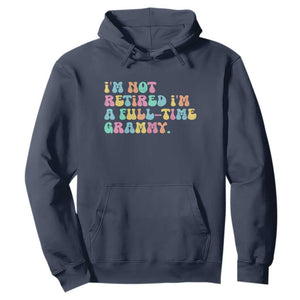 Retirement Grandma Hoodie Vintage Im Not Retired Im A Fulltime Grammy TS10 Navy Print Your Wear