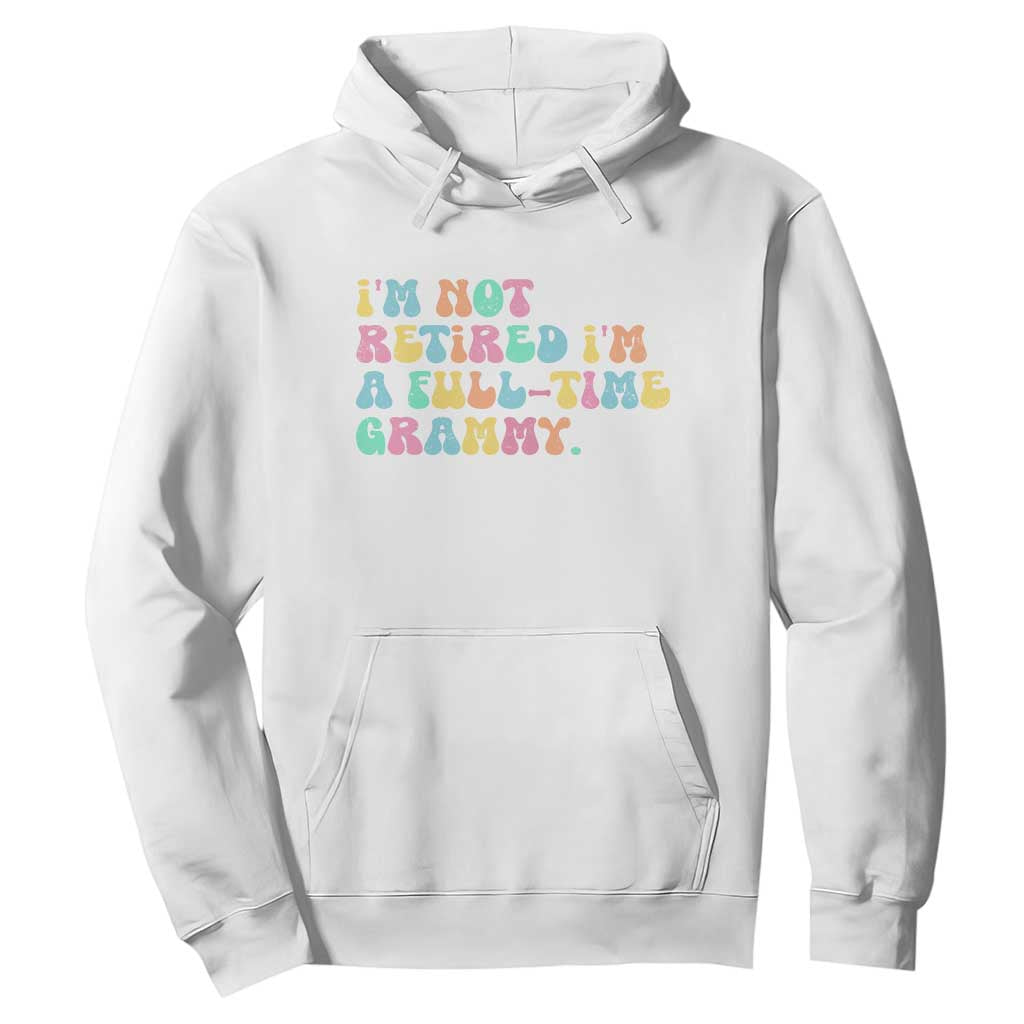 Retirement Grandma Hoodie Vintage Im Not Retired Im A Fulltime Grammy TS10 White Print Your Wear