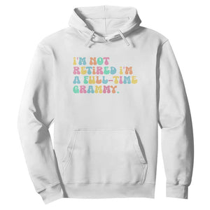 Retirement Grandma Hoodie Vintage Im Not Retired Im A Fulltime Grammy TS10 White Print Your Wear