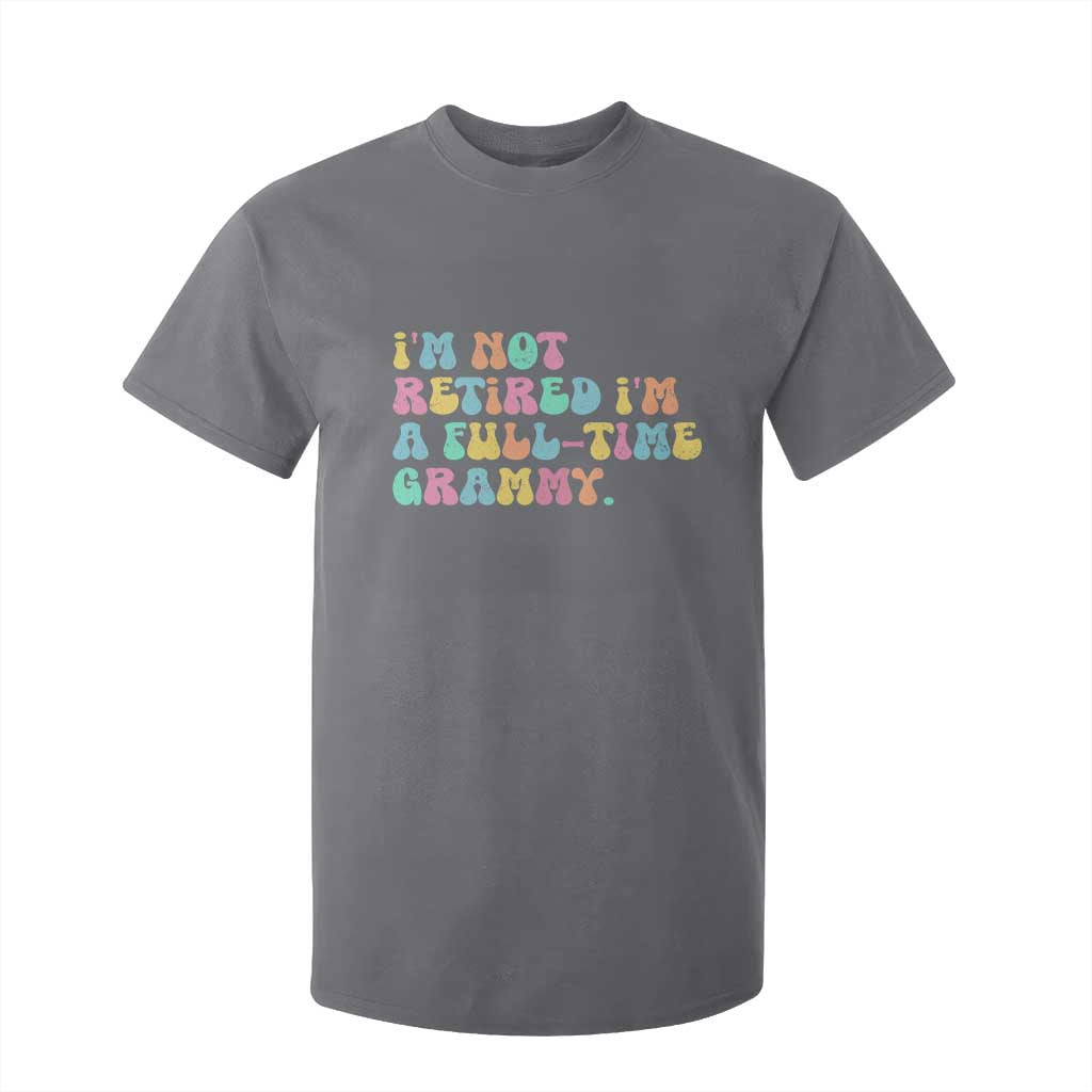 Retirement Grandma T Shirt For Kid Vintage Im Not Retired Im A Fulltime Grammy TS10 Charcoal Print Your Wear