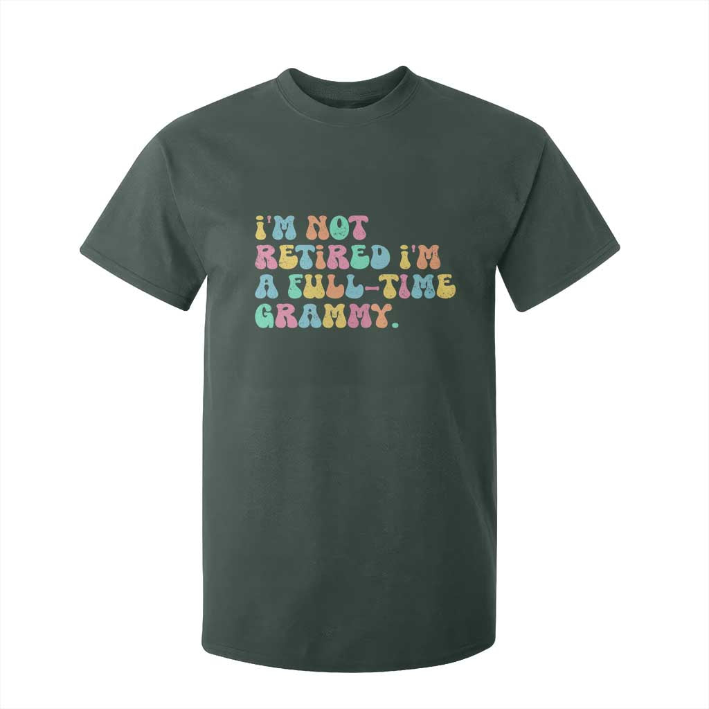 Retirement Grandma T Shirt For Kid Vintage Im Not Retired Im A Fulltime Grammy TS10 Dark Forest Green Print Your Wear