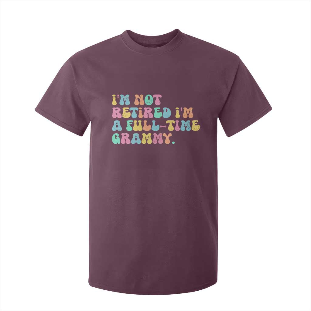 Retirement Grandma T Shirt For Kid Vintage Im Not Retired Im A Fulltime Grammy TS10 Maroon Print Your Wear