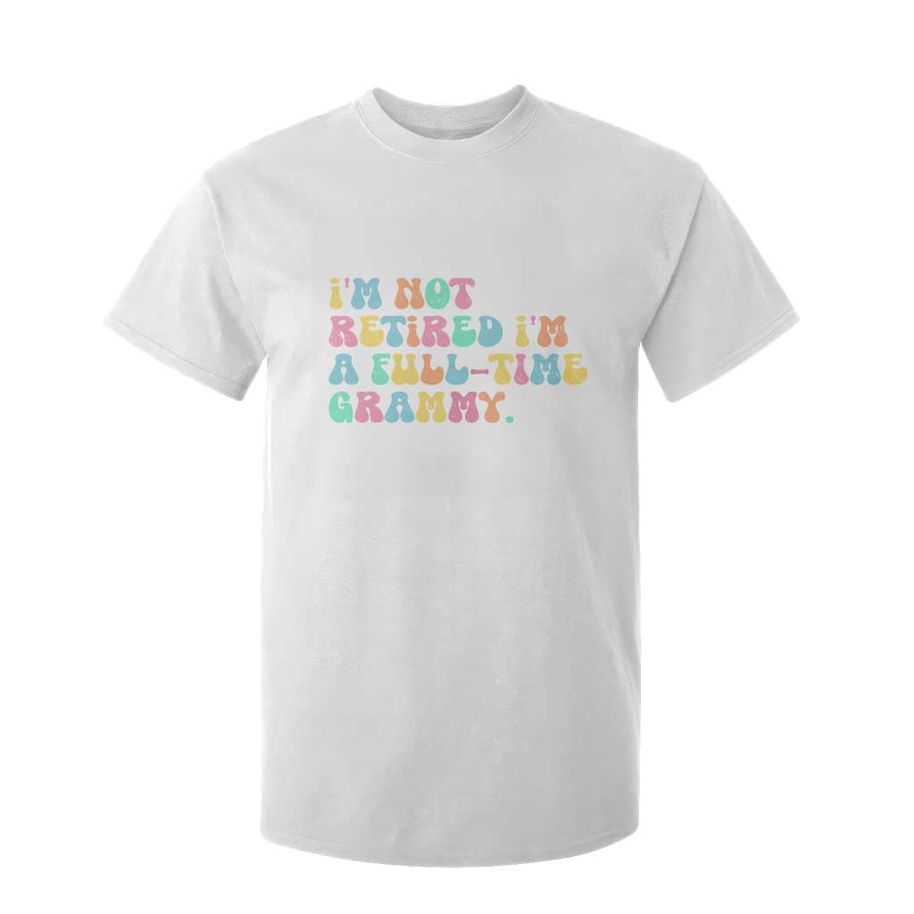 Retirement Grandma T Shirt For Kid Vintage Im Not Retired Im A Fulltime Grammy TS10 White Print Your Wear