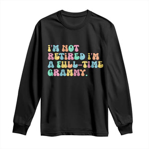 Retirement Grandma Long Sleeve Shirt Vintage Im Not Retired Im A Fulltime Grammy TS10 Black Print Your Wear
