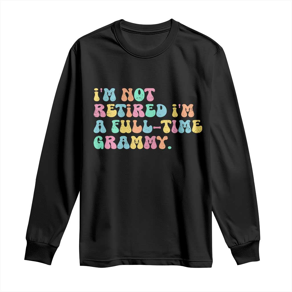 Retirement Grandma Long Sleeve Shirt Vintage Im Not Retired Im A Fulltime Grammy TS10 Black Print Your Wear