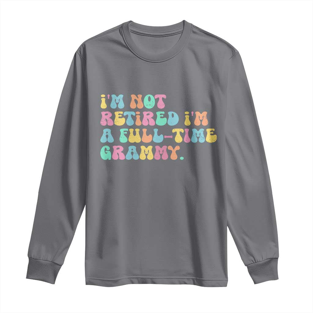 Retirement Grandma Long Sleeve Shirt Vintage Im Not Retired Im A Fulltime Grammy TS10 Charcoal Print Your Wear